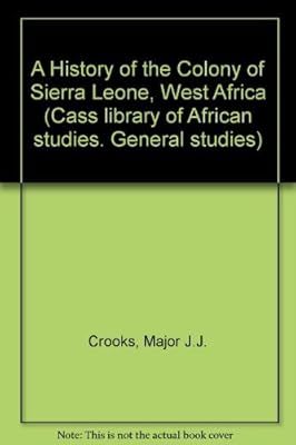 A History of the Colony of Sierra Leone, West Africa