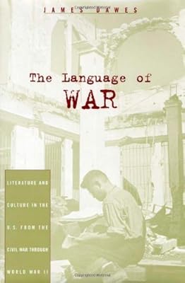 The Language of War: Literature and Culture in the U.S. from the Civil War through World War II