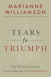 Tears to Triumph: The Spiritual Journey from Suffering to Enlightenment