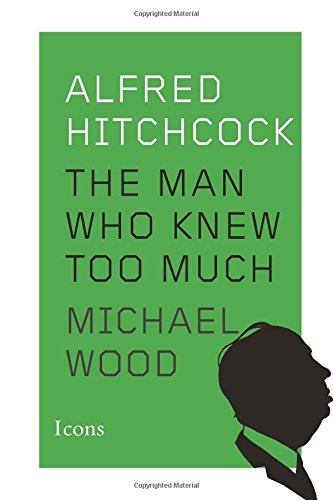 Alfred Hitchcock: The Man Who Knew Too Much by Michael Wood