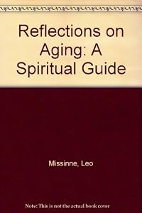 Reflections on Aging: A Spiritual Guide by Leo Missinne