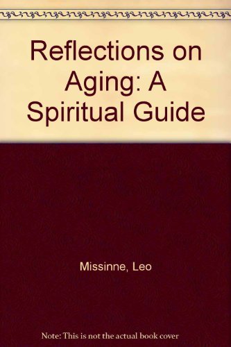 Reflections on Aging: A Spiritual Guide by Leo Missinne