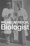 James E. Strick, "Wilhelm Reich, Biologist" (Harvard UP, 2015)