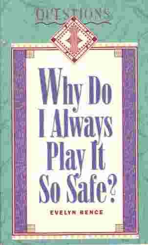Why Do I Always Pay It So Safe? (Questions Women Ask Series) by Evelyn Bence