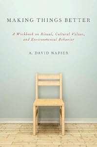 Making Things Better: A Workbook on Ritual, Cultural Values, and Environmental Behavior (Oxford Ritual Studies)