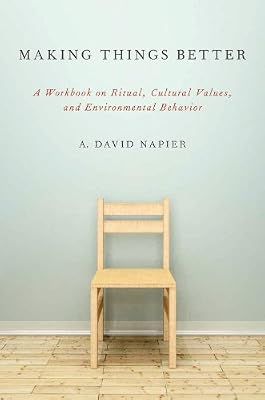Making Things Better: A Workbook on Ritual, Cultural Values, and Environmental Behavior (Oxford Ritual Studies)