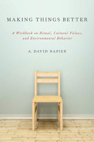 Making Things Better: A Workbook on Ritual, Cultural Values, and Environmental Behavior (Oxford Ritual Studies) by A. David Napier