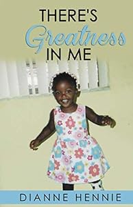 There’s Greatness in Me by Dianne Hennie