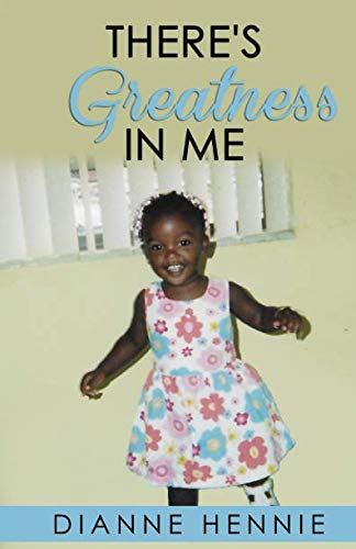 There’s Greatness in Me by Dianne Hennie