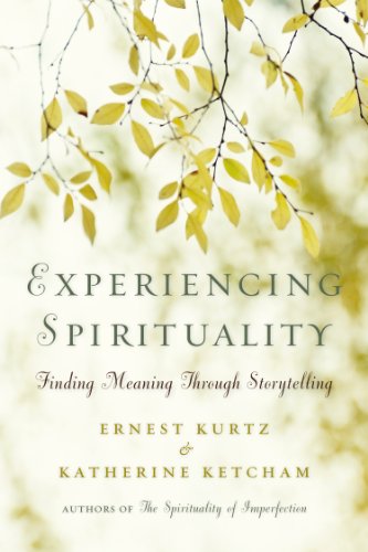 Experiencing Spirituality: Finding Meaning Through Storytelling by Ernest Kurtz
