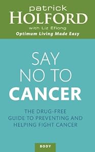 Say No to Cancer: The Drug-free Guide to Preventing and Helping Fight Cancer