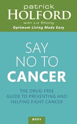 Say No to Cancer: The Drug-free Guide to Preventing and Helping Fight Cancer