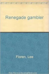 Renegade gambler by Lee Floren