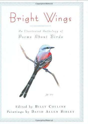 Bright Wings: An Illustrated Anthology of Poems About Birds by Billy Collins