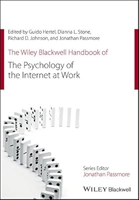 The Wiley Blackwell Handbook of the Psychology of the Internet at Work (Wiley-Blackwell Handbooks in Organizational Psychology)