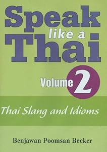 Speak Like a Thai, Vol. 2: Thai Slang and Idioms (English and Thai Edition)