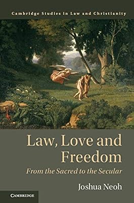 Law, Love and Freedom: From the Sacred to the Secular (Law and Christianity)