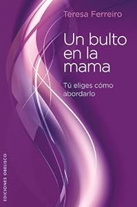 Un bulto en la mama (Spanish Edition) (Coleccion Salud y Vida Natural) by Teresa Ferreiro