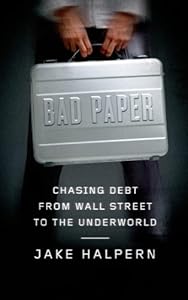 Bad Paper: Chasing Debt from Wall Street to the Underworld
