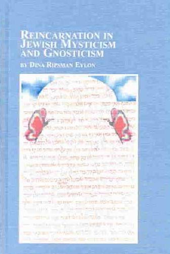Reincarnation in Jewish Mysticism and Gnosticism (Jewish Studies (Lewiston, N.Y.), V. 25.) by Dina Ripsman Eylon