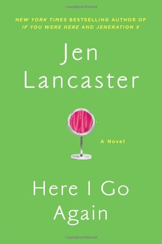Here I Go Again: A Novel by Jen Lancaster