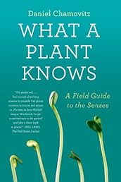 What a Plant Knows: A Field Guide to the Senses
