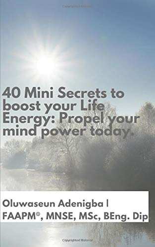 40 Mini Secrets to boost your Life Energy: Propel your mind power today (Colored Print) by Oluwaseun Adenigba