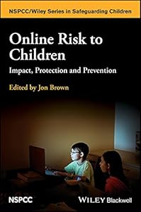 Online Risk to Children: Impact, Protection and Prevention (Wiley Child Protection & Policy Series) by Jon Brown