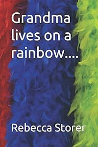Grandma lives on a rainbow.... by Rebecca L Storer