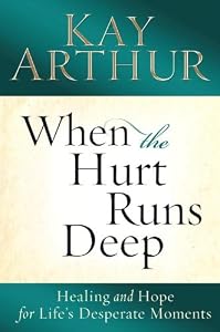 When the Hurt Runs Deep: Healing and Hope for Life's Desperate Moments