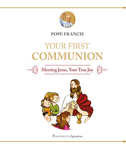 Your First Communion: Meeting Jesus, Your True Joy by Pope Francis