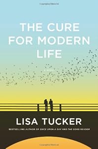 The Cure for Modern Life: A Novel by Lisa Tucker