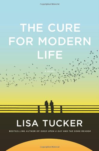 The Cure for Modern Life: A Novel by Lisa Tucker