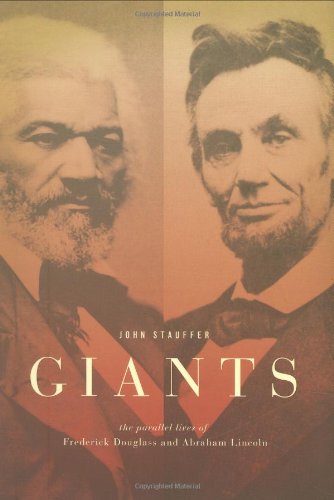 Giants: The Parallel Lives of Frederick Douglass and Abraham Lincoln by John Stauffer