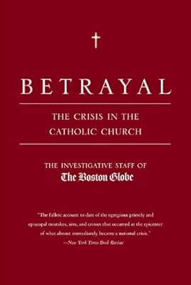 Betrayal: The Crisis in the Catholic Church