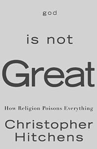 God Is Not Great: How Religion Poisons Everything