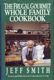 The Frugal Gourmet Whole Family Cookbook: Recipes and Reflections for Contemporary Living by Jeff Smith