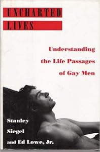 Uncharted Lives: Understanding the Life Passages of Gay Men by Stanley Siegel