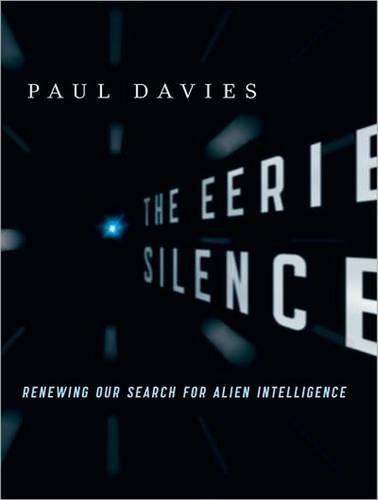 The Eerie Silence: Renewing Our Search for Alien Intelligence by Paul Davies