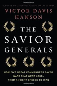 The Savior Generals: How Five Great Commanders Saved Wars That Were Lost - From Ancient Greece to Iraq