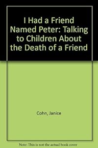 I Had a Friend Named Peter: Talking to Children About the Death of a Friend