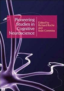 Pioneering Studies in Cognitive Neuroscience by Richard Roche