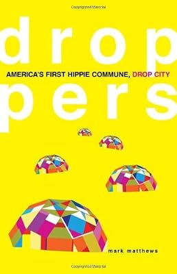 Droppers: Americas First Hippie Commune, Drop City