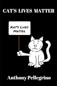 Cat's Lives Matter by Anthony Pellegrino