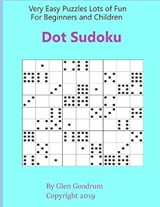 Dot Sudoku: Very Easy Puzzles Lots of Fun For Beginners and Children by Glen Goodrum