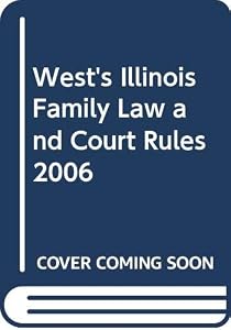 West's Illinois Family Law and Court Rules 2006
