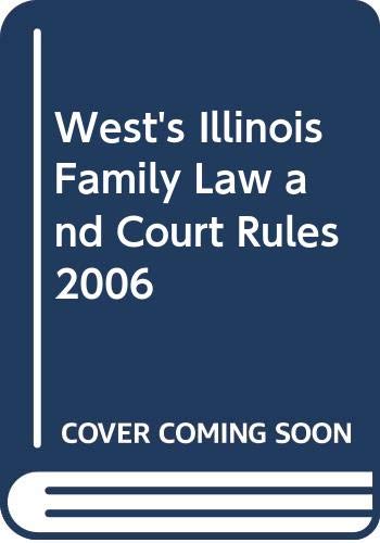 West's Illinois Family Law and Court Rules 2006 by unknown author