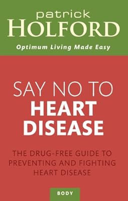 Say No to Heart Disease: The Drug-free Guide to Preventing and Fighting Heart Disease