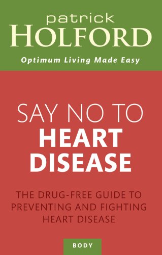 Say No to Heart Disease: The Drug-free Guide to Preventing and Fighting Heart Disease by Patrick Holford