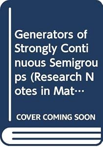 Generators of Strongly Continuous Semigroups (Research Notes in Mathematics Series) by J. A. Van Casteren